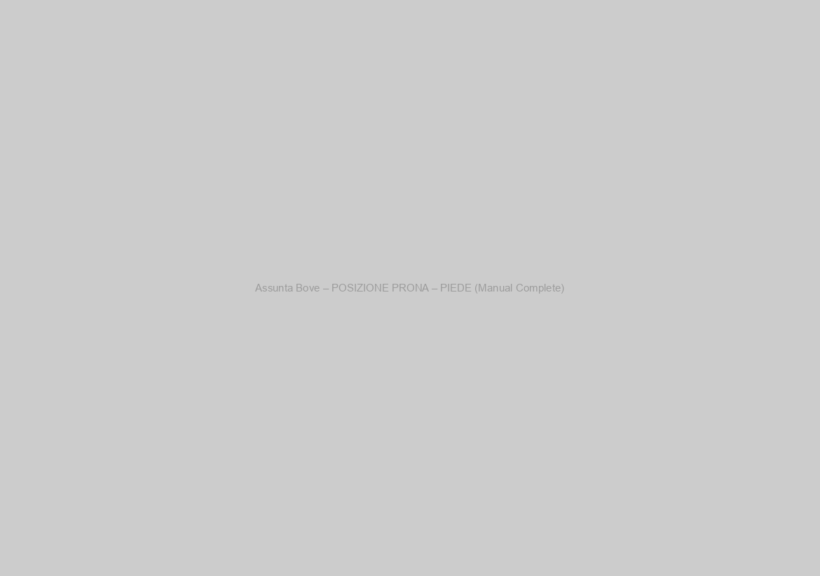 Assunta Bove – POSIZIONE PRONA – PIEDE (Manual Complete)